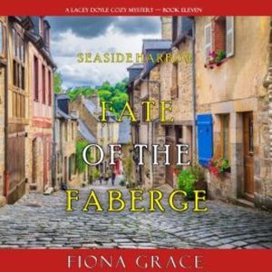 Fate of the Faberge (A Lacey Doyle Cozy Mystery—Book 11), Fiona Grace