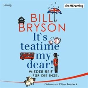It’s teatime, my dear! Wieder reif für die Insel, Bill Bryson