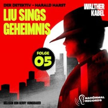 Liu Sings Geheimnis (Der Detektiv-Harald Harst, Folge 5) audiobook, Walther Kabel