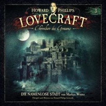 Lovecraft - Chroniken des Grauens, Akte 3: Die namenlose Stadt audiobook, Howard Phillips Lovecraft, Markus Winter