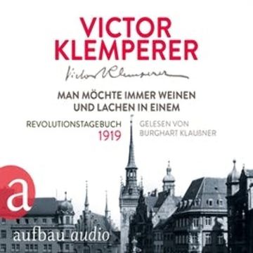 Man möchte immer weinen und lachen in einem - Revolutionstagebuch 1919 audiobook, Victor Klemperer
