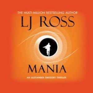 Mania: An Alexander Gregory Thriller (The Alexander Gregory Thrillers Book 4), LJ Ross