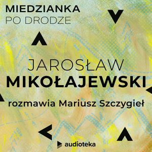 Miedzianka po drodze. Odcinek 28. Jarosław Mikołajewski, zespół autorów