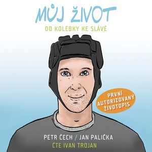 Můj život - Od kolébky ke slávě, Jan Palička, Petr Čech