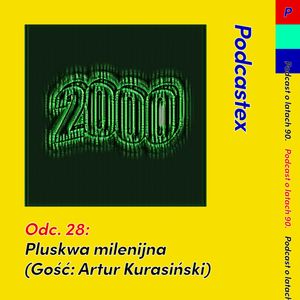 ODCINEK 28: Pluskwa milenijna (gość: Artur Kurasiński), Podcastex