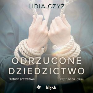 Odrzucone dziedzictwo. Historia prawdziwa, Lidia Czyż