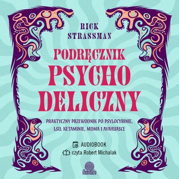 Podręcznik psychodeliczny. Praktyczny przewodnik po psylocybinie, LSD, ketaminie, MDMA i ayahuasce audiobook, Rick Strassman