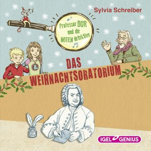 Prof. Dur und die Notendetektive. Das Weihnachtsoratorium, Sylvia Schreiber
