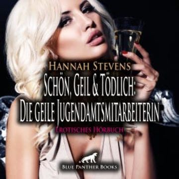 Schön, Geil und Tödlich: Die geile Jugendamtsmitarbeiterin / Erotische Geschichte audiobook, Hannah Stevens