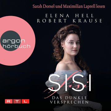 Sisi: Das dunkle Versprechen - Sisi - Das Hörbuch zum Serienereignis bei RTL+, Band 1 (Ungekürzte Lesung) audiobook, Elena Hell, Robert Krause