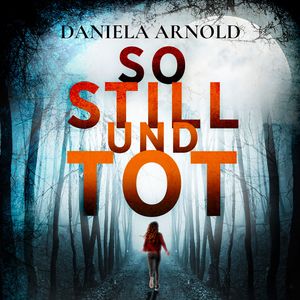 So still und tot - 2 spannende Thriller in einem Hörbuch (ungekürzt), Daniela Arnold
