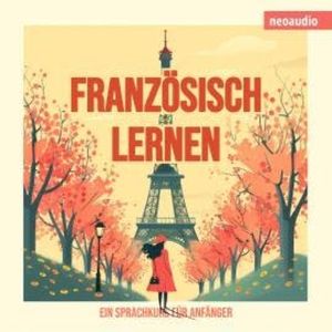 Sprachkurse für Anfänger, Französisch lernen (Ungekürzt), NeoAudio