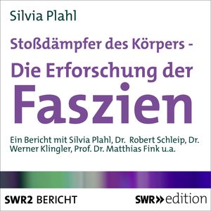 Stossdämpfer des Körpers - Die Erforschung der Faszien, Silvia Plahl