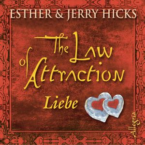 The Law of Attraction, Liebe, Esther & Jerry Hicks