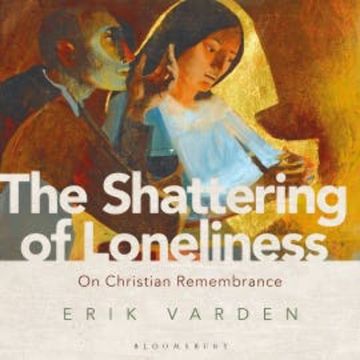 The Shattering of Loneliness audiobook, Erik Varden