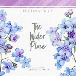The Wider Place (Unabridged), Eugenia Price