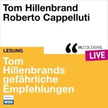 Tom Hillenbrands gefährliche Empfehlungen - lit.COLOGNE live (ungekürzt) audiobook, Tom Hillenbrand