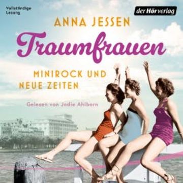Traumfrauen. Minirock und neue Zeiten audiobook, Anna Jessen