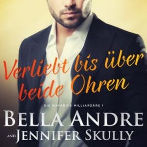 Verliebt bis über beide Ohren (Die Maverick Milliardäre 1), Bella Andre
