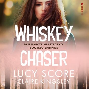 Whiskey Chaser. Tajemnicze miasteczko Bootleg Springs audiobook, Claire Kingsley, Lucy Score