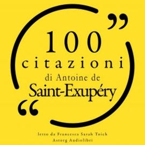 100 citazioni di Antoine de Saint Exupéry, Antoine de Saint Exupéry