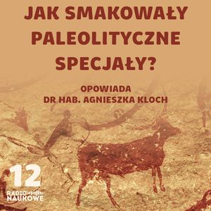 #12 Czy dieta paleo obowiązywała w paleolicie? O naukowych pretensjach mód żywieniowych | dr Agnieszka Kloch, Karolina Głowacka