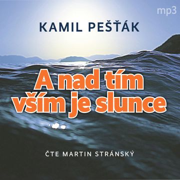 A nad tím vším je slunce audiobook, Kamil Pešťák