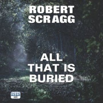 All That is Buried audiobook, Robert Scragg