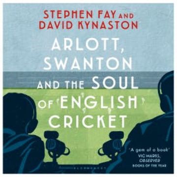 Arlott, Swanton and the Soul of English Cricket audiobook, Stephen Fay