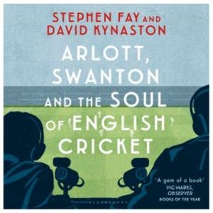Arlott, Swanton and the Soul of English Cricket, Stephen Fay