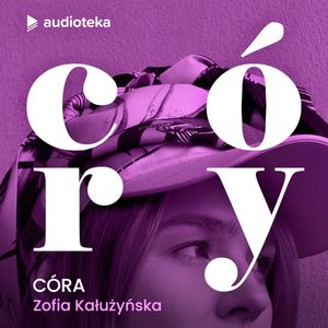 Córy. Zofia Kałużyńska - Córa, Karolina Czarnecka