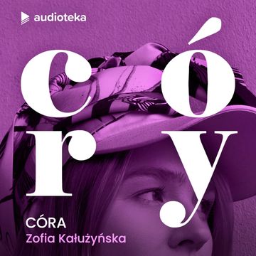 Córy. Zofia Kałużyńska - Córa audiobook, Karolina Czarnecka