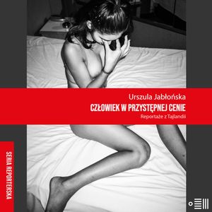 Człowiek w przystępnej cenie. Reportaże z Tajlandii, Urszula Jabłońska