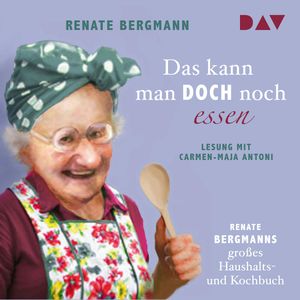 Das kann man doch noch essen. Renate Bergmanns großes Haushalts- und Kochbuch, Renate Bergmann
