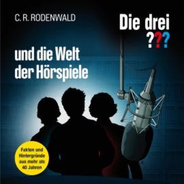 Die drei ??? und die Welt der Hörspiele audiobook, C. R. Rodenwald