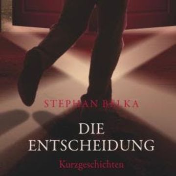 Die Entscheidung - Kurzgeschichten (Ungekürzt) audiobook, Stephan Belka