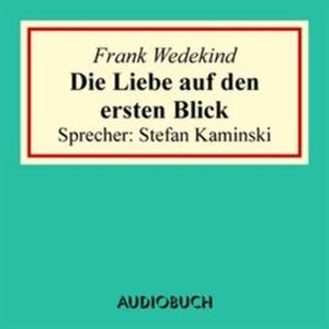 Die Liebe auf den ersten Blick, Frank Wedekind