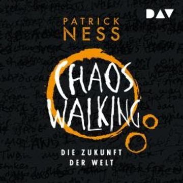 Die Zukunft der Welt - Chaos Walking, Band 3 (Ungekürzt) audiobook, Patrick Ness