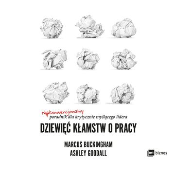 Dziewięć kłamstw o pracy, Ashley Goodall, Marcus Buckingham