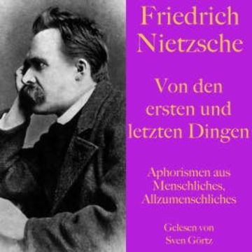 Friedrich Nietzsche: Von den ersten und letzten Dingen audiobook, Friedrich Nietzsche
