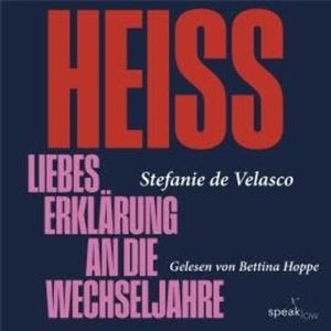 Heiss - Liebeserklärung an die Wechseljahre (Ungekürzt), Stefanie de Velasco