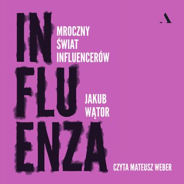 Influenza. Mroczny świat influencerów audiobook, Jakub Wątor