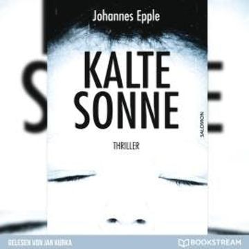 Kalte Sonne - Thriller (Ungekürzt) audiobook, Johannes Epple
