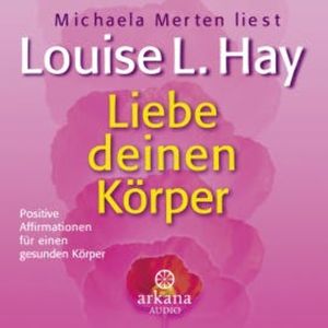 Liebe deinen Körper, Louise Hay