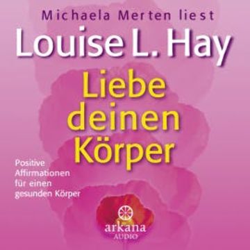 Liebe deinen Körper audiobook, Louise Hay