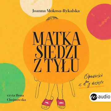 Matka siedzi z tyłu. Opowieści z d**y wzięte audiobook, Joanna Mokosa-Rykalska