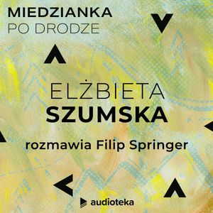 Miedzianka po drodze. Odcinek 11. Elżbieta Szumska, zespół autorów