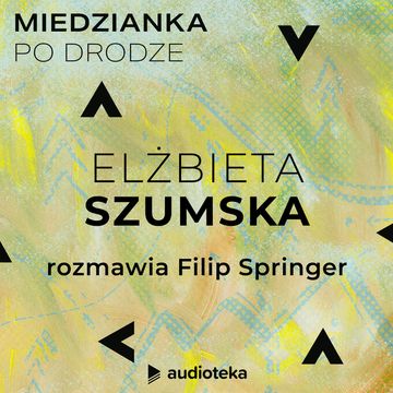 Miedzianka po drodze. Odcinek 11. Elżbieta Szumska audiobook, zespół autorów