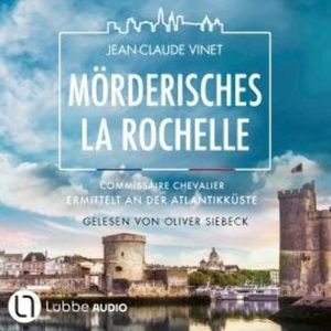 Mörderisches La Rochelle - Commissaire Chevalier, Teil 2 (Ungekürzt), Jean-Claude Vinet