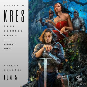 Pani Dobrego Znaku. Wieczny pokój. Księga Całości. Tom 5, Feliks W. Kres